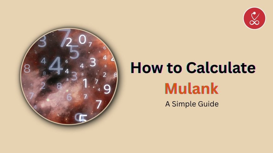 How to Calculate Mulank: Simple Guide to Your Life Path